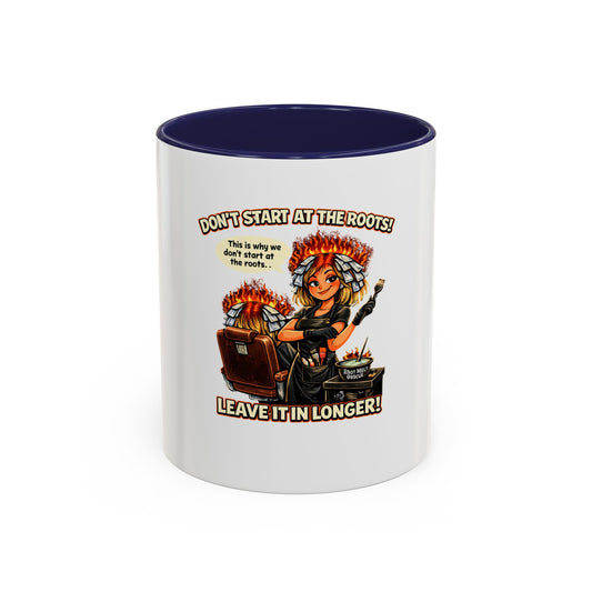 Colorist Coffee Mug — “Don't Start at the Roots! Leave It in Longer!” Accent Mug