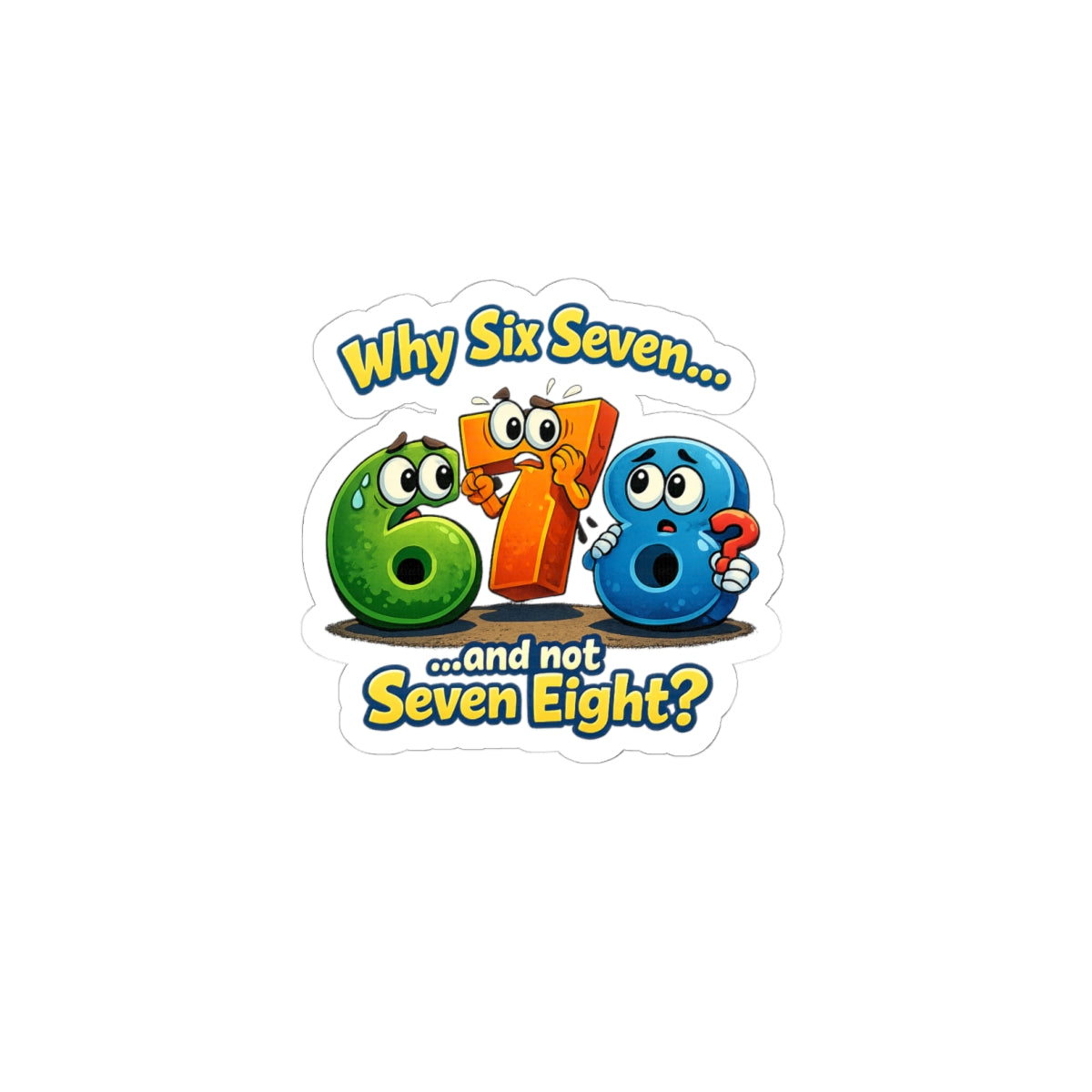 Kiss-Cut Sticker — Cute Cartoon Numbers “Why Six Seven...and not Seven Eight?”