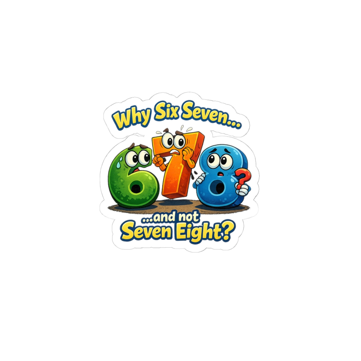 Kiss-Cut Sticker — Cute Cartoon Numbers “Why Six Seven...and not Seven Eight?”