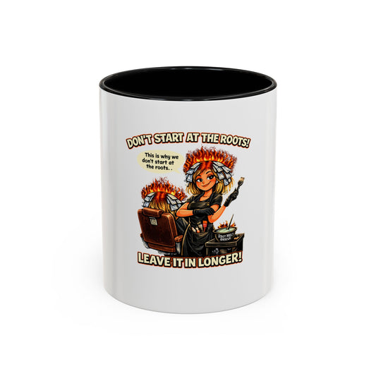 Colorist Coffee Mug — “Don't Start at the Roots! Leave It in Longer!” Accent Mug