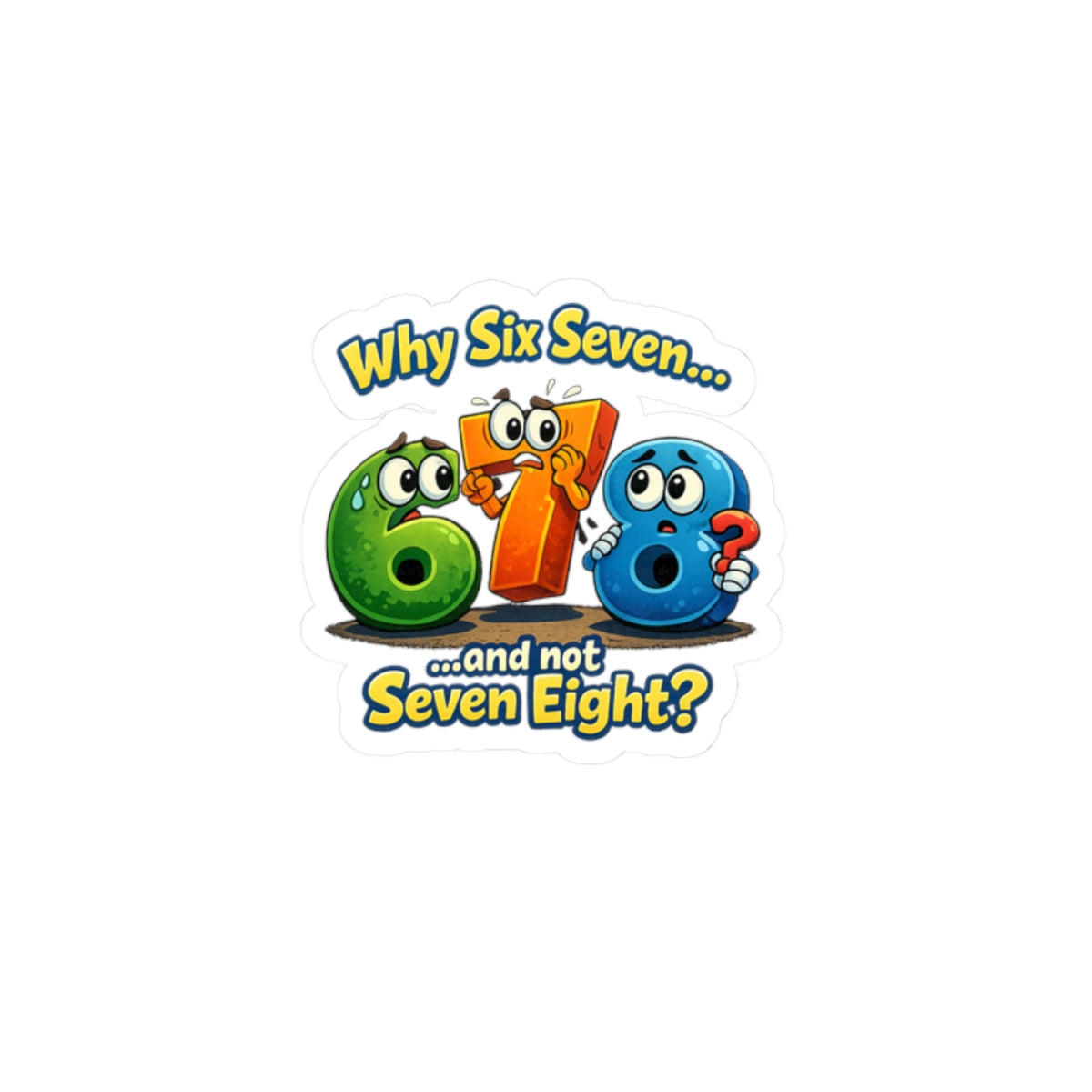 Kiss-Cut Sticker — Cute Cartoon Numbers “Why Six Seven...and not Seven Eight?”
